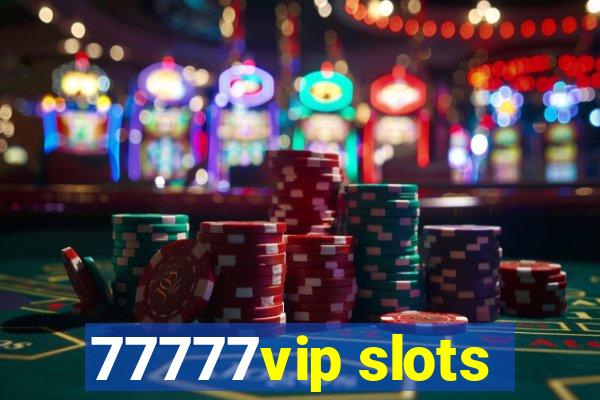 77777vip slots